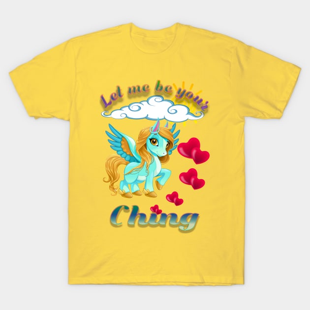 Let me be your Ching T-Shirt by Little Treasures